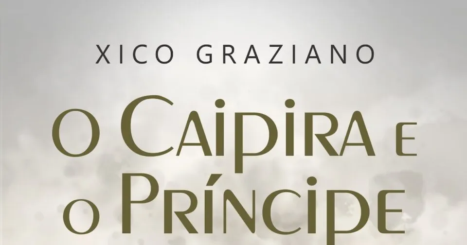 O CAIPIRA E O PRÍNCIPE, de Xico Graziano